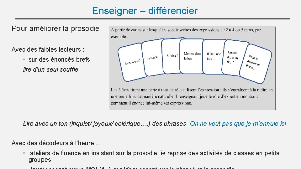 Enseigner – différencier Pour améliorer la prosodie Avec des faibles lecteurs : • sur