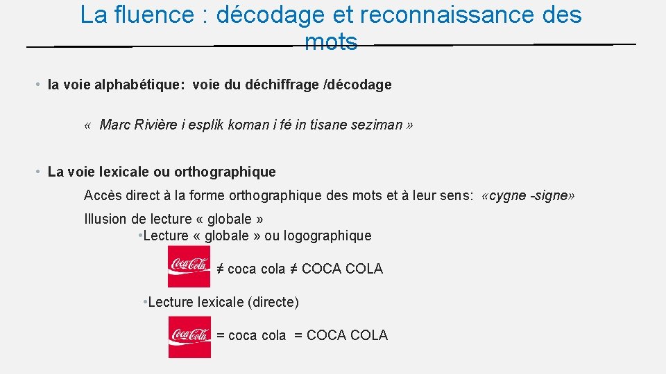 La fluence : décodage et reconnaissance des mots • la voie alphabétique: voie du