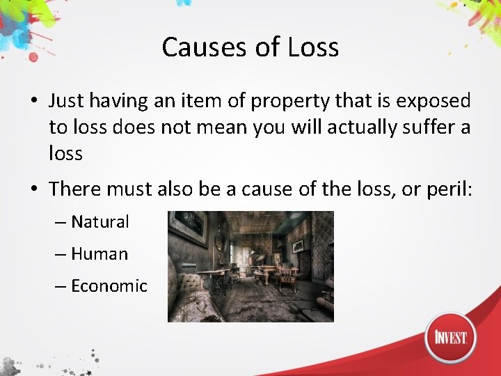 Causes of Loss • Just having an item of property that is exposed to