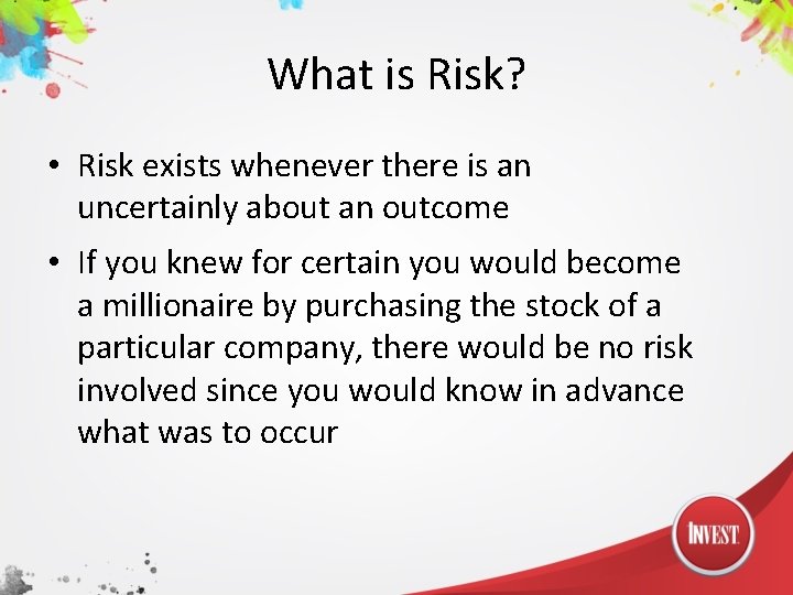 What is Risk? • Risk exists whenever there is an uncertainly about an outcome