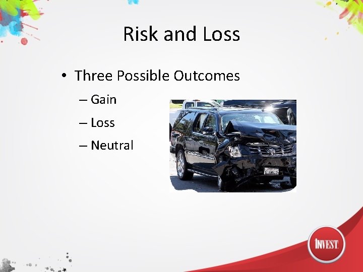 Risk and Loss • Three Possible Outcomes – Gain – Loss – Neutral 