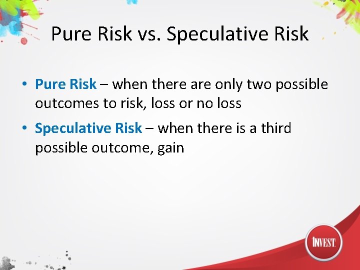 Pure Risk vs. Speculative Risk • Pure Risk – when there are only two