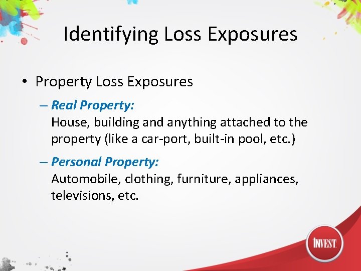 Identifying Loss Exposures • Property Loss Exposures – Real Property: House, building and anything