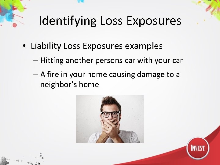 Identifying Loss Exposures • Liability Loss Exposures examples – Hitting another persons car with