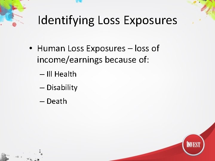 Identifying Loss Exposures • Human Loss Exposures – loss of income/earnings because of: –