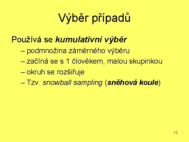 Výběr případů Používá se kumulativní výběr – podmnožina záměrného výběru – začíná se s