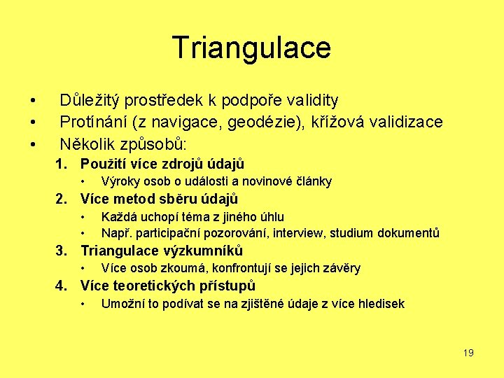 Triangulace • • • Důležitý prostředek k podpoře validity Protínání (z navigace, geodézie), křížová