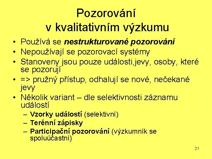 Pozorování v kvalitativním výzkumu • Používá se nestrukturované pozorování • Nepoužívají se pozorovací systémy