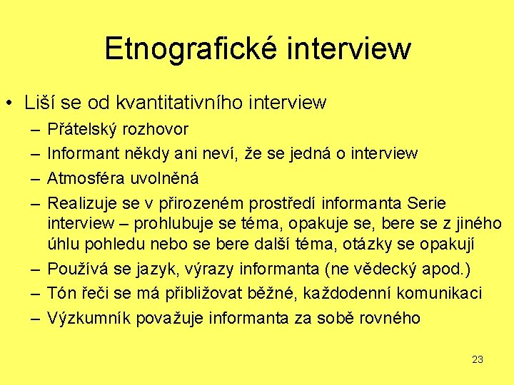 Etnografické interview • Liší se od kvantitativního interview – – Přátelský rozhovor Informant někdy Etnografické interview • Liší se od kvantitativního interview – – Přátelský rozhovor Informant někdy