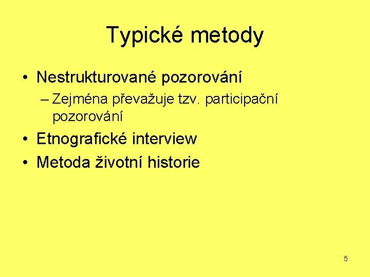 Typické metody • Nestrukturované pozorování – Zejména převažuje tzv. participační pozorování • Etnografické interview