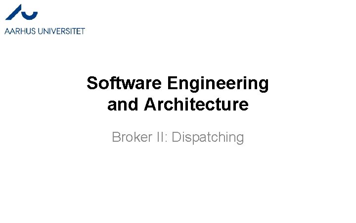 Software Engineering and Architecture Broker II: Dispatching 