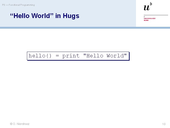 PS — Functional Programming “Hello World” in Hugs hello() = print "Hello World" ©