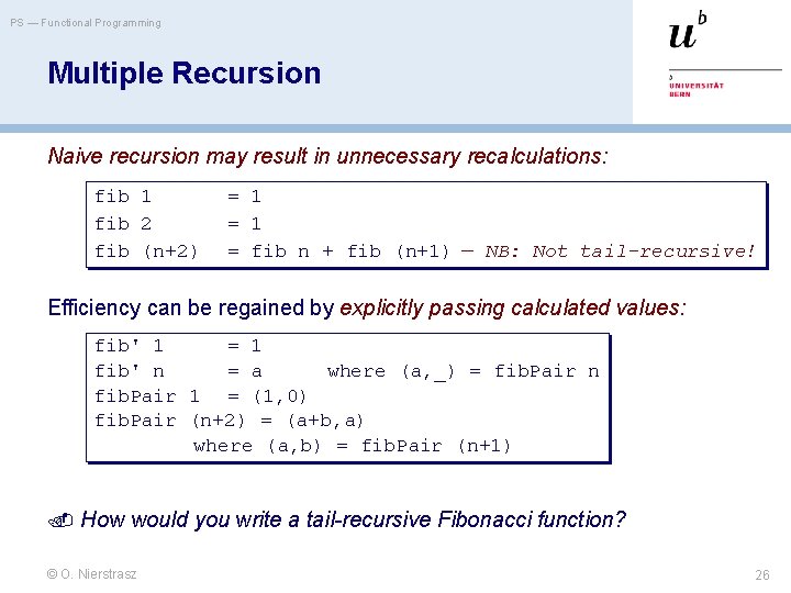 PS — Functional Programming Multiple Recursion Naive recursion may result in unnecessary recalculations: fib
