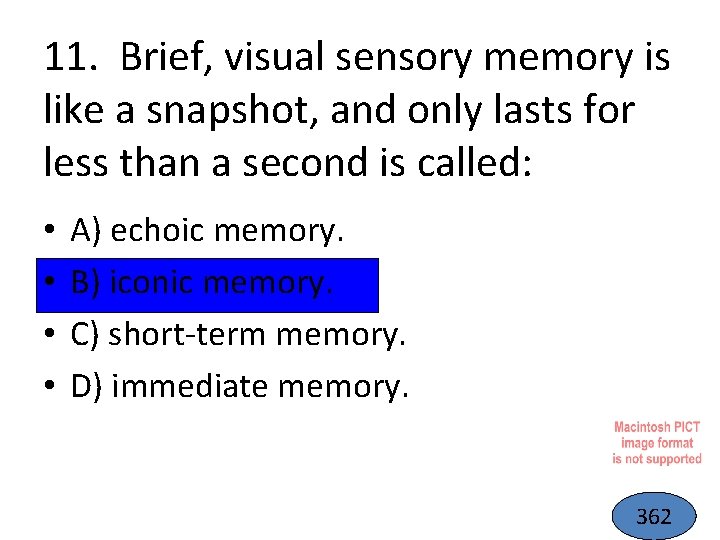 11. Brief, visual sensory memory is like a snapshot, and only lasts for less