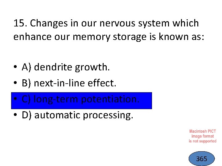 15. Changes in our nervous system which enhance our memory storage is known as: