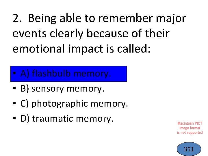 2. Being able to remember major events clearly because of their emotional impact is