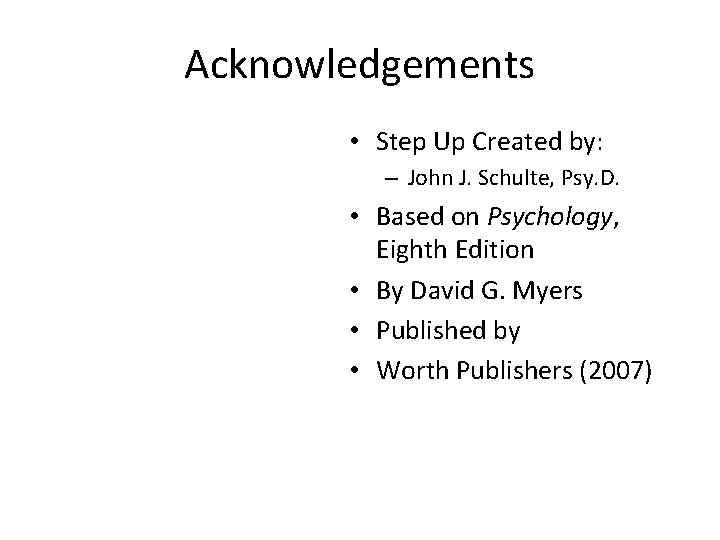 Acknowledgements • Step Up Created by: – John J. Schulte, Psy. D. • Based
