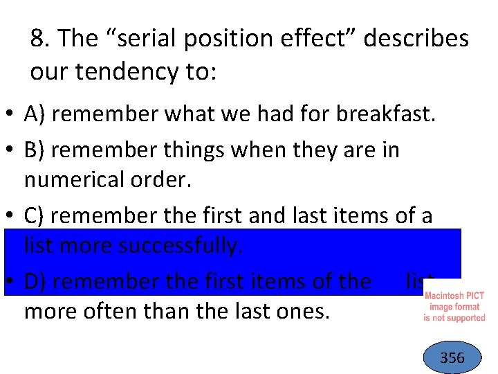 8. The “serial position effect” describes our tendency to: • A) remember what we