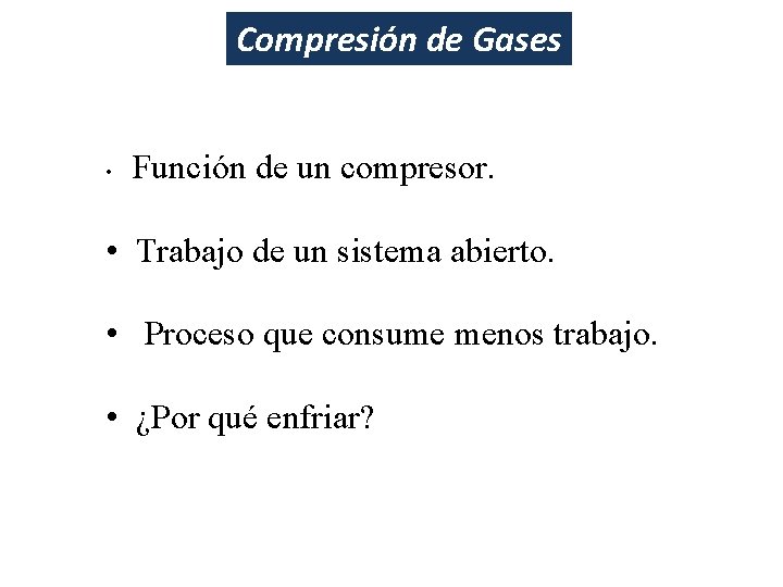 Compresión de Gases • Función de un compresor. • Trabajo de un sistema abierto.