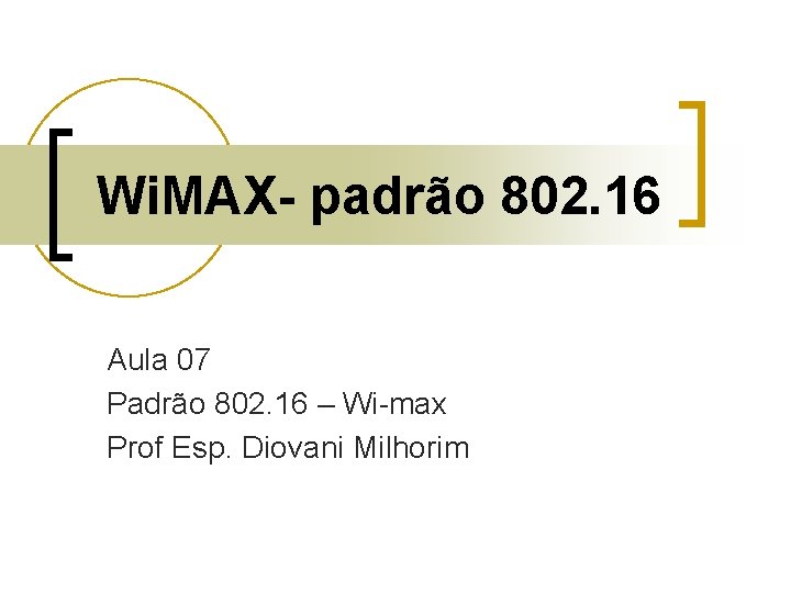 Wi. MAX- padrão 802. 16 Aula 07 Padrão 802. 16 – Wi-max Prof Esp.