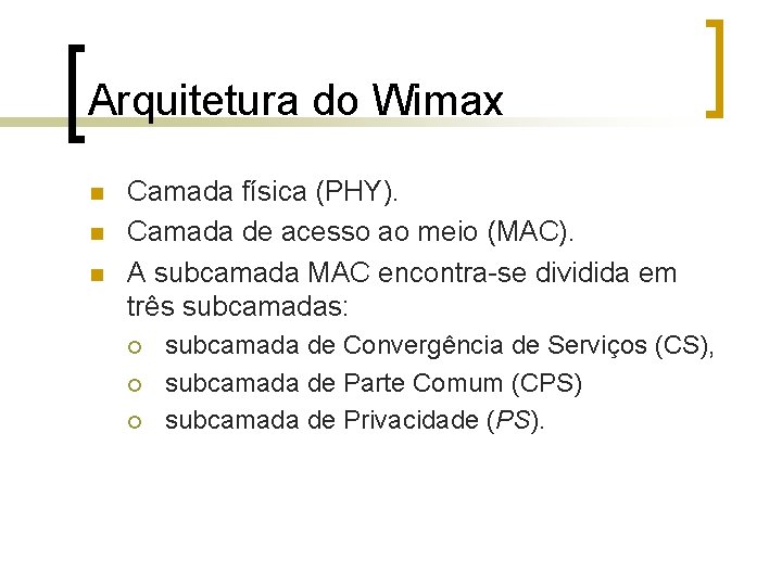 Arquitetura do Wimax n n n Camada física (PHY). Camada de acesso ao meio