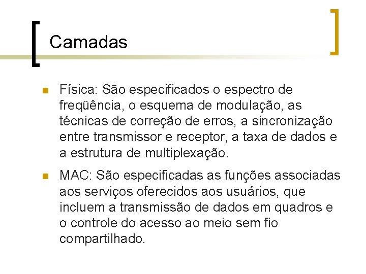 Camadas n Física: São especificados o espectro de freqüência, o esquema de modulação, as