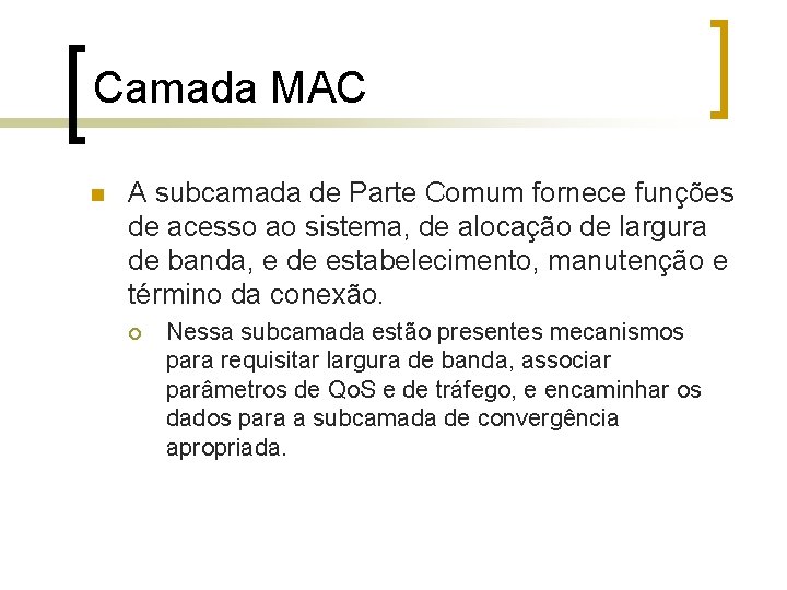 Camada MAC n A subcamada de Parte Comum fornece funções de acesso ao sistema,