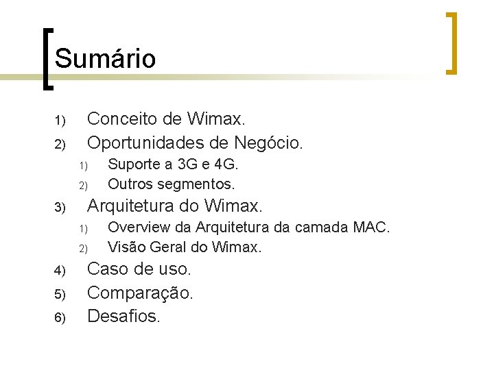 Sumário 1) 2) Conceito de Wimax. Oportunidades de Negócio. 1) 2) 3) Arquitetura do