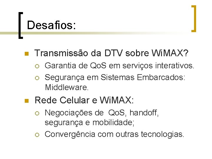 Desafios: n Transmissão da DTV sobre Wi. MAX? ¡ ¡ n Garantia de Qo.