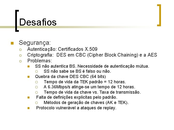 Desafios n Segurança: ¡ ¡ ¡ Autenticação: Certificados X. 509 Criptografia: DES em CBC