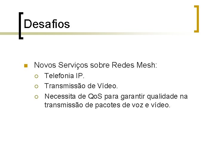 Desafios n Novos Serviços sobre Redes Mesh: ¡ ¡ ¡ Telefonia IP. Transmissão de
