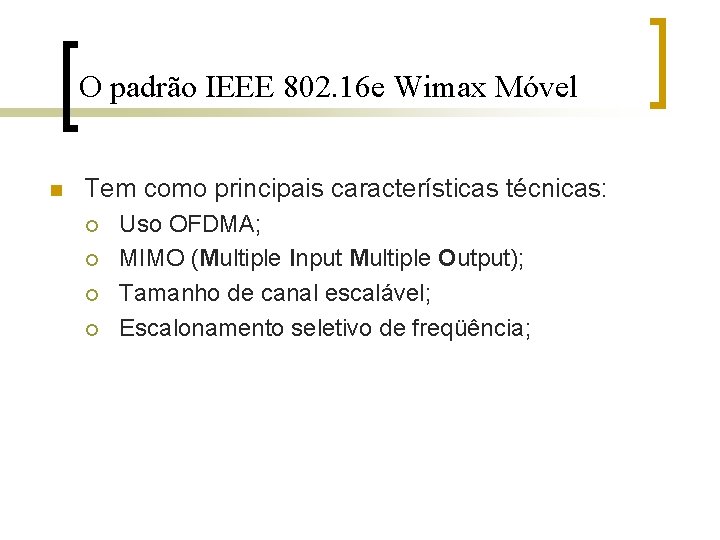 O padrão IEEE 802. 16 e Wimax Móvel n Tem como principais características técnicas:
