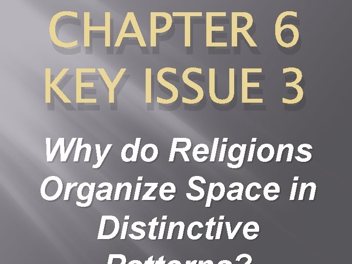 CHAPTER 6 KEY ISSUE 3 Why do Religions Organize Space in Distinctive 