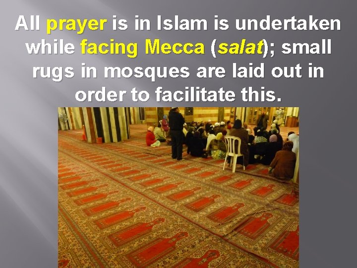 All prayer is in Islam is undertaken while facing Mecca (salat); small rugs in