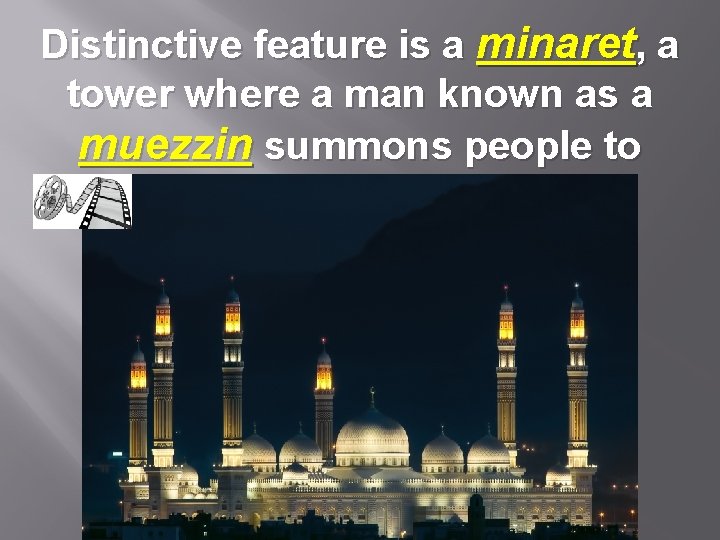 Distinctive feature is a minaret, a tower where a man known as a muezzin