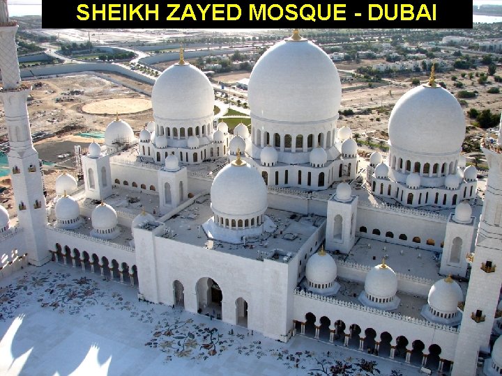 SHEIKH ZAYED MOSQUE - DUBAI 