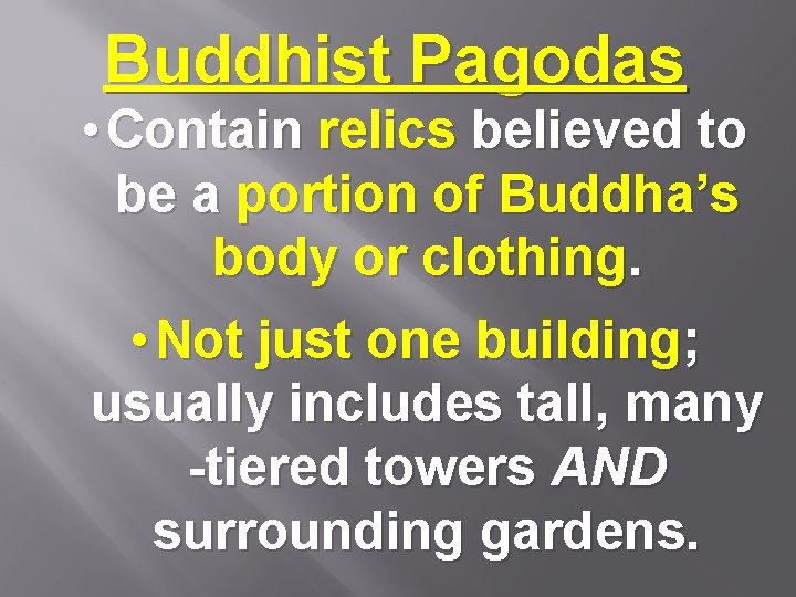Buddhist Pagodas • Contain relics believed to be a portion of Buddha’s body or