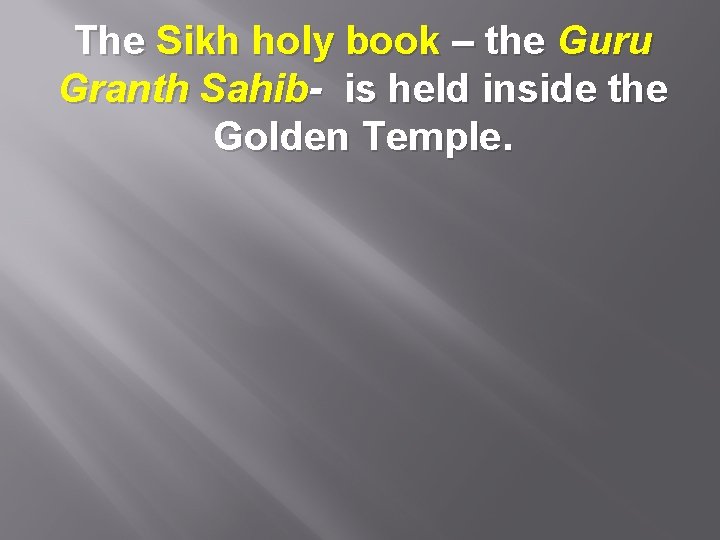 The Sikh holy book – the Guru Granth Sahib- is held inside the Golden