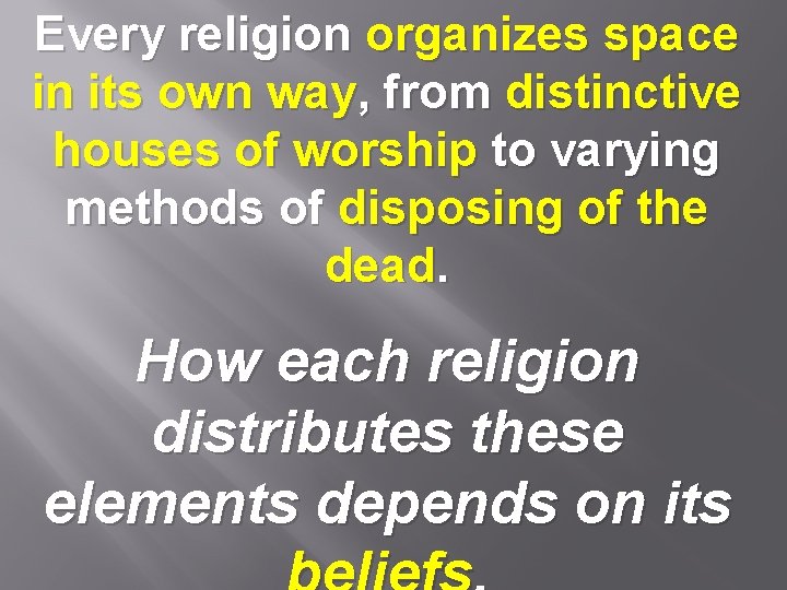 Every religion organizes space in its own way, from distinctive houses of worship to
