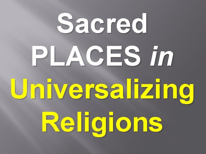 Sacred PLACES in Universalizing Religions 