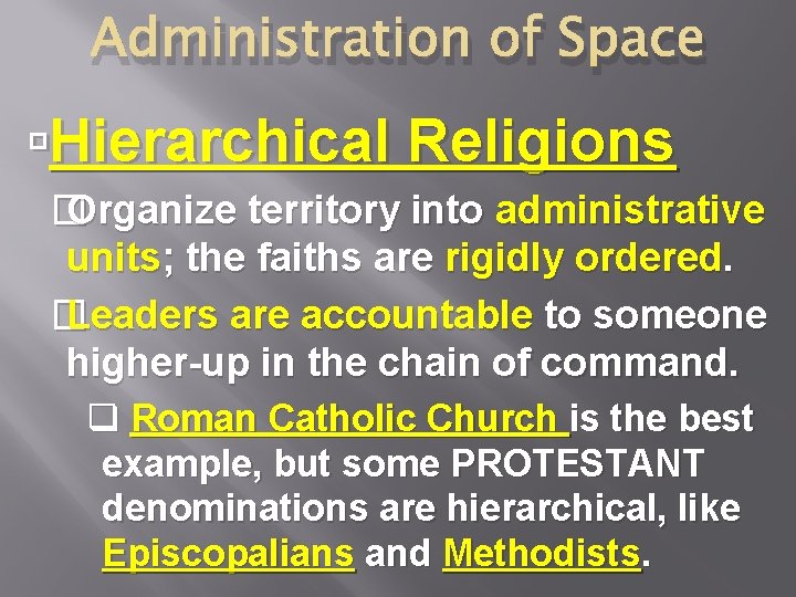 Administration of Space Hierarchical Religions � Organize territory into administrative units; the faiths are