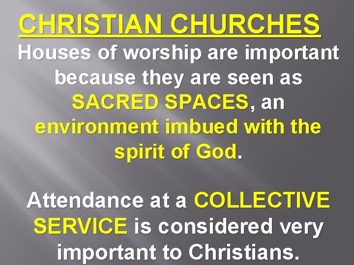 CHRISTIAN CHURCHES Houses of worship are important because they are seen as SACRED SPACES,