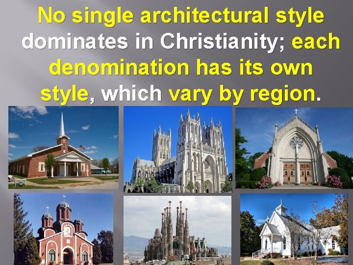 No single architectural style dominates in Christianity; each denomination has its own style, which