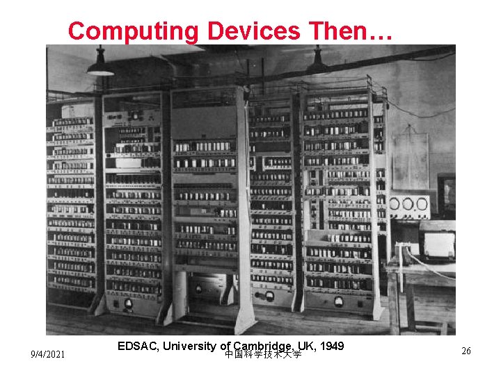 Computing Devices Then… 9/4/2021 EDSAC, University of Cambridge, UK, 1949 中国科学技术大学 26 