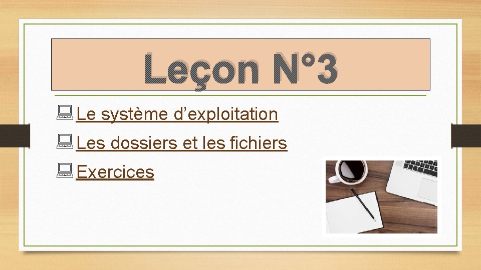 Leçon N° 3 Le système d’exploitation Les dossiers et les fichiers Exercices 