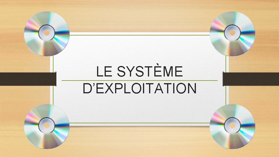 LE SYSTÈME D’EXPLOITATION 