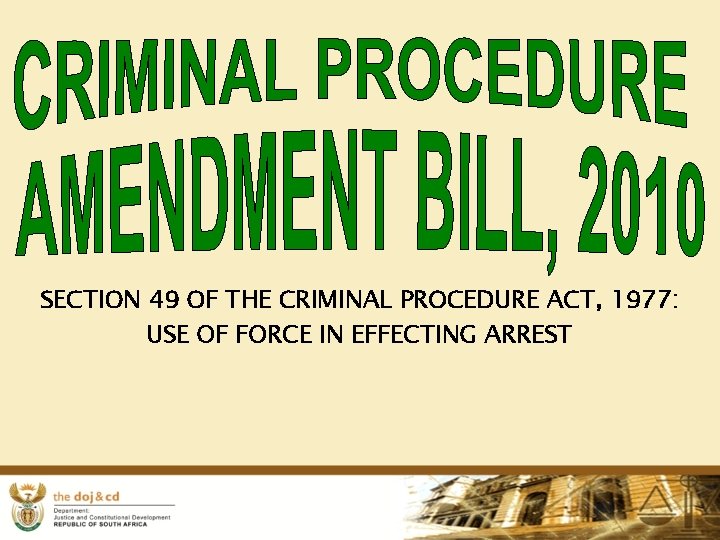 SECTION 49 OF THE CRIMINAL PROCEDURE ACT, 1977: USE OF FORCE IN EFFECTING ARREST