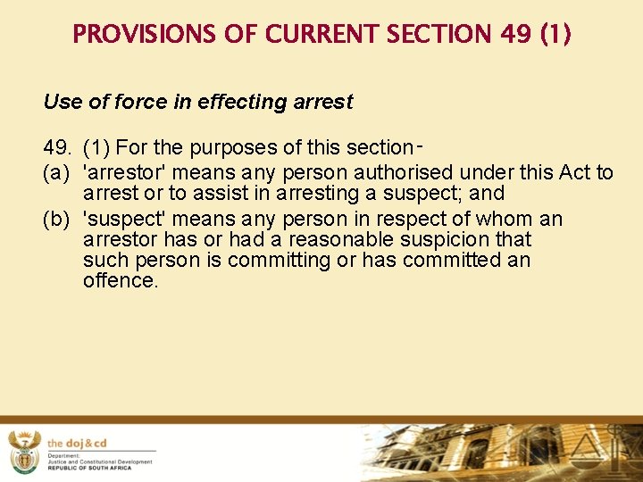 PROVISIONS OF CURRENT SECTION 49 (1) Use of force in effecting arrest 49. (1)