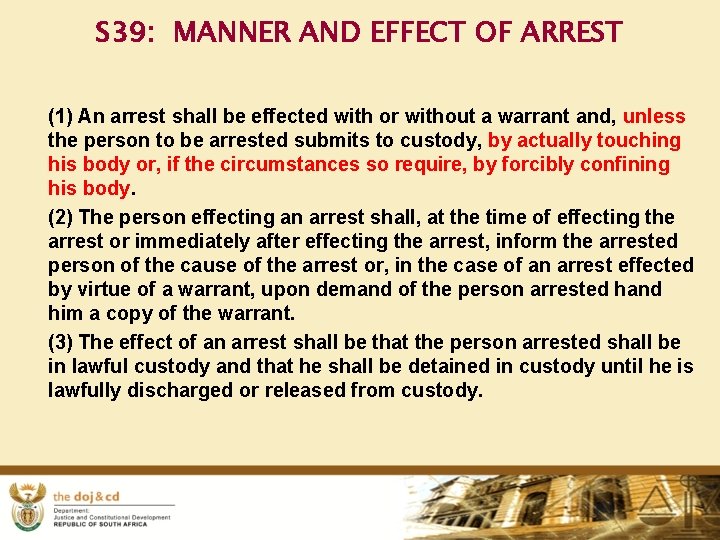 S 39: MANNER AND EFFECT OF ARREST (1) An arrest shall be effected with