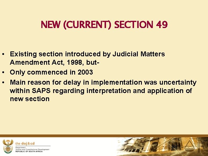 NEW (CURRENT) SECTION 49 • Existing section introduced by Judicial Matters Amendment Act, 1998,